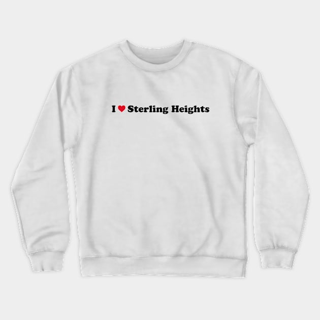 I Love Sterling Heights Crewneck Sweatshirt by Novel_Designs